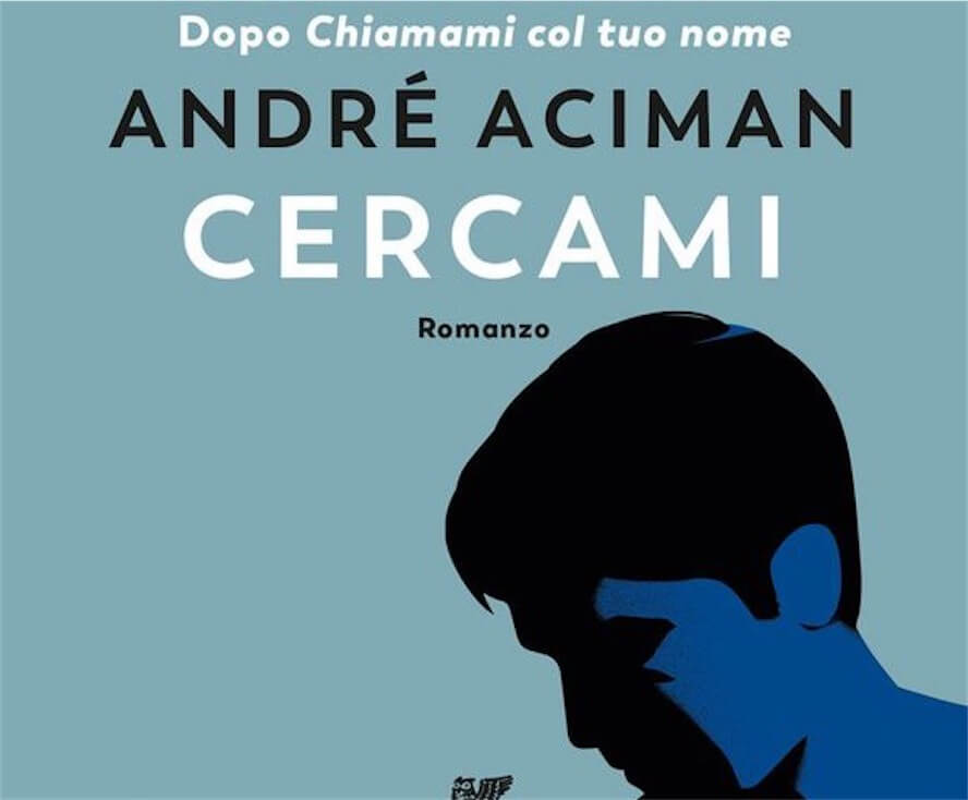 Cercami di André Aciman, la copertina italiana del sequel di Chiamami col  tuo Nome 